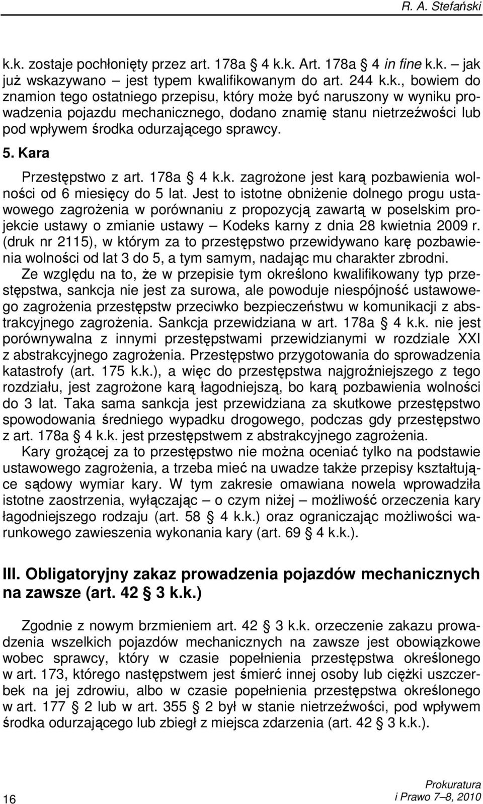 5. Kara Przestępstwo z art. 178a 4 k.k. zagroŝone jest karą pozbawienia wolności od 6 miesięcy do 5 lat.