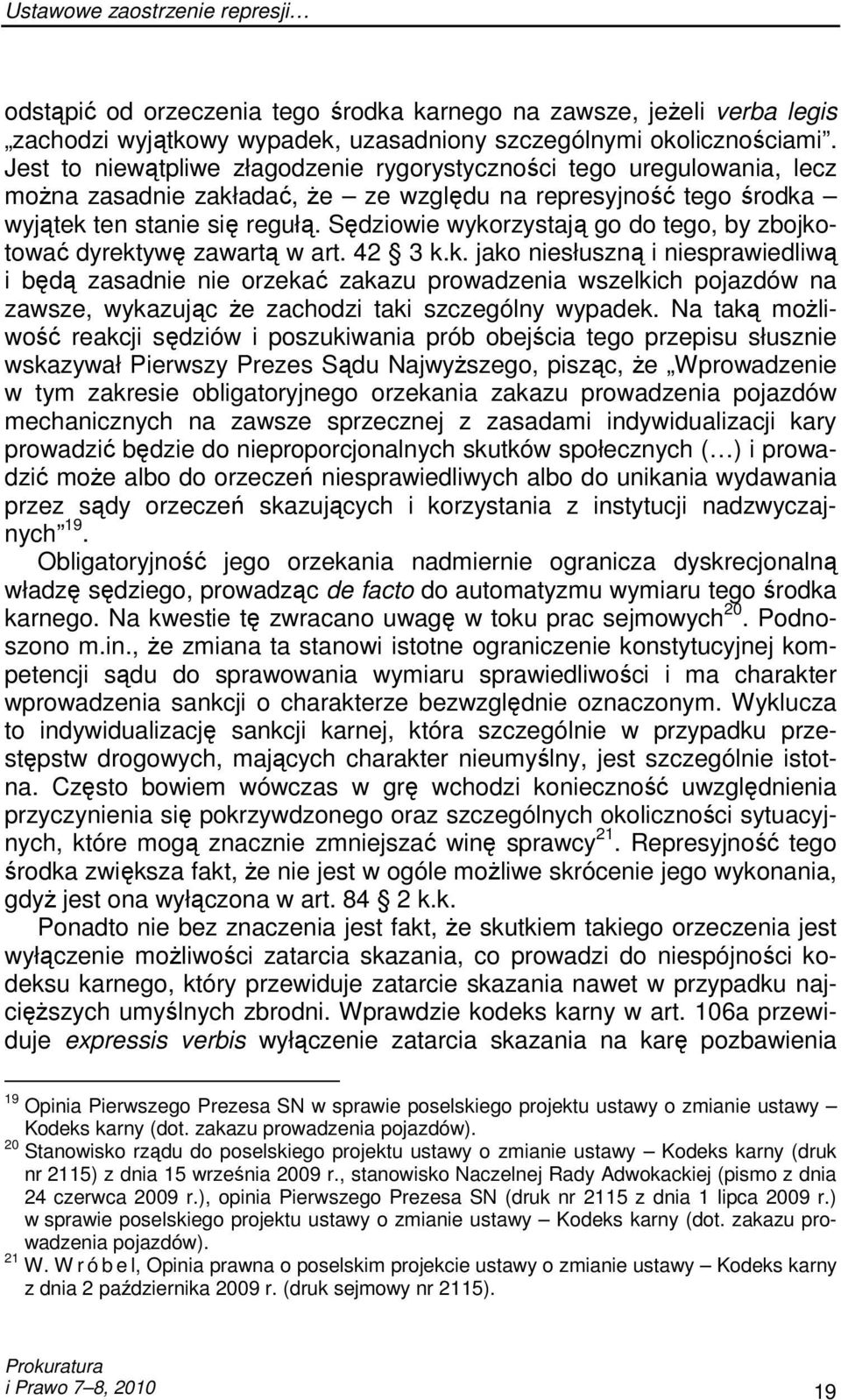 Sędziowie wykorzystają go do tego, by zbojkotować dyrektywę zawartą w art. 42 3 k.k. jako niesłuszną i niesprawiedliwą i będą zasadnie nie orzekać zakazu prowadzenia wszelkich pojazdów na zawsze, wykazując Ŝe zachodzi taki szczególny wypadek.