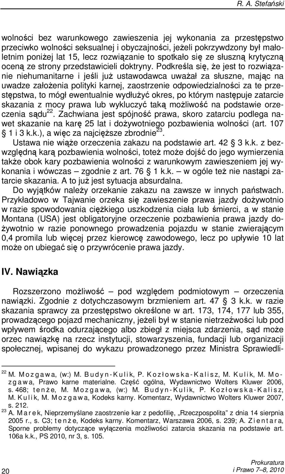 Podkreśla się, Ŝe jest to rozwiązanie niehumanitarne i jeśli juŝ ustawodawca uwaŝał za słuszne, mając na uwadze załoŝenia polityki karnej, zaostrzenie odpowiedzialności za te przestępstwa, to mógł