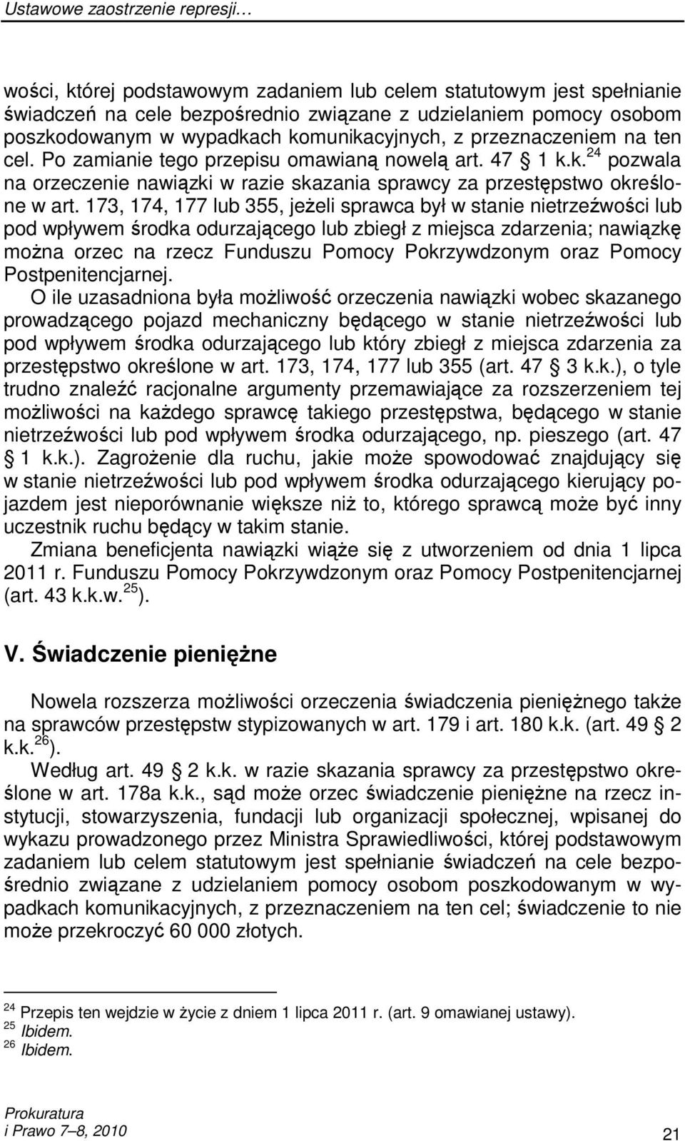 173, 174, 177 lub 355, jeŝeli sprawca był w stanie nietrzeźwości lub pod wpływem środka odurzającego lub zbiegł z miejsca zdarzenia; nawiązkę moŝna orzec na rzecz Funduszu Pomocy Pokrzywdzonym oraz