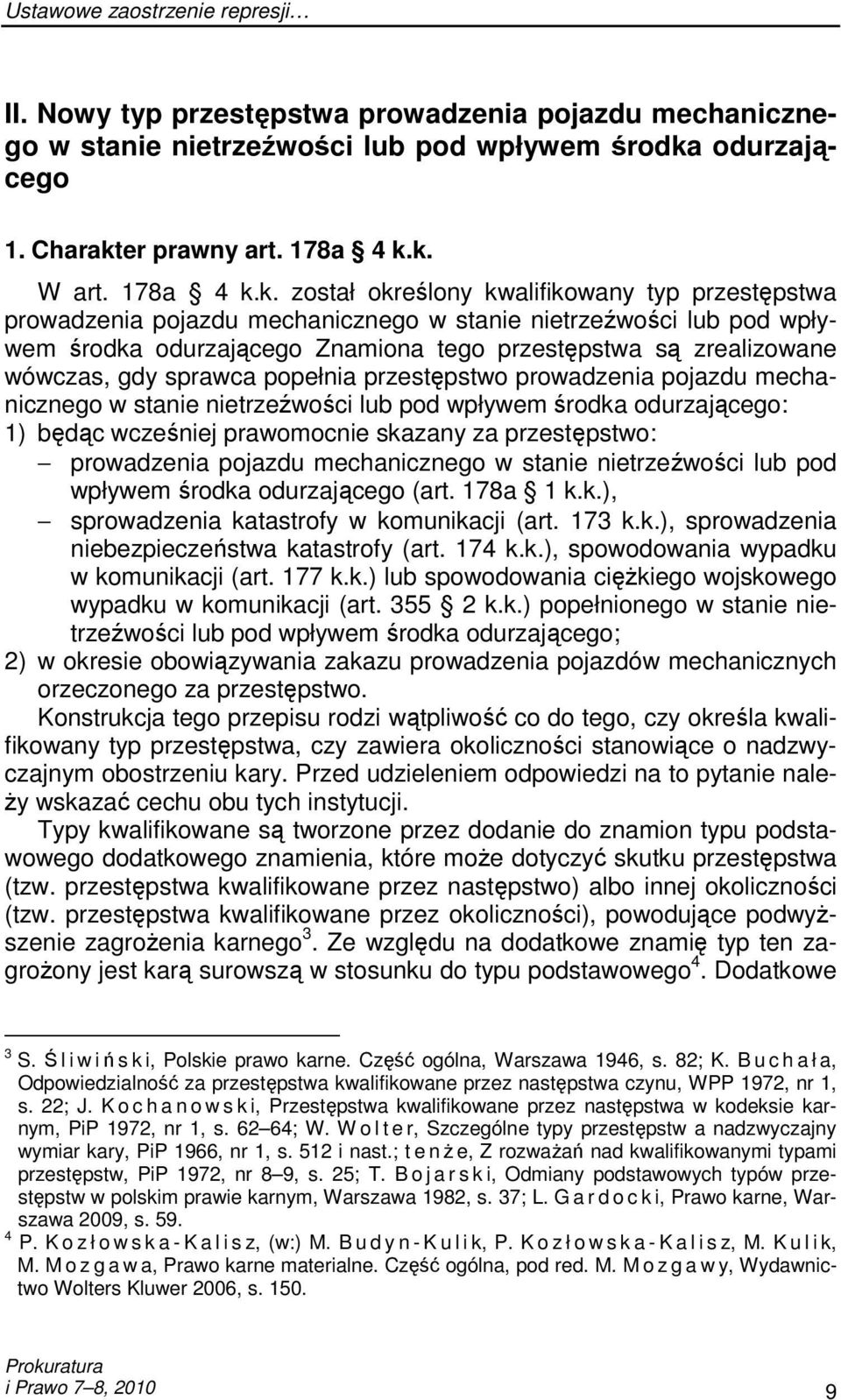 k. został określony kwalifikowany typ przestępstwa prowadzenia pojazdu mechanicznego w stanie nietrzeźwości lub pod wpływem środka odurzającego Znamiona tego przestępstwa są zrealizowane wówczas, gdy