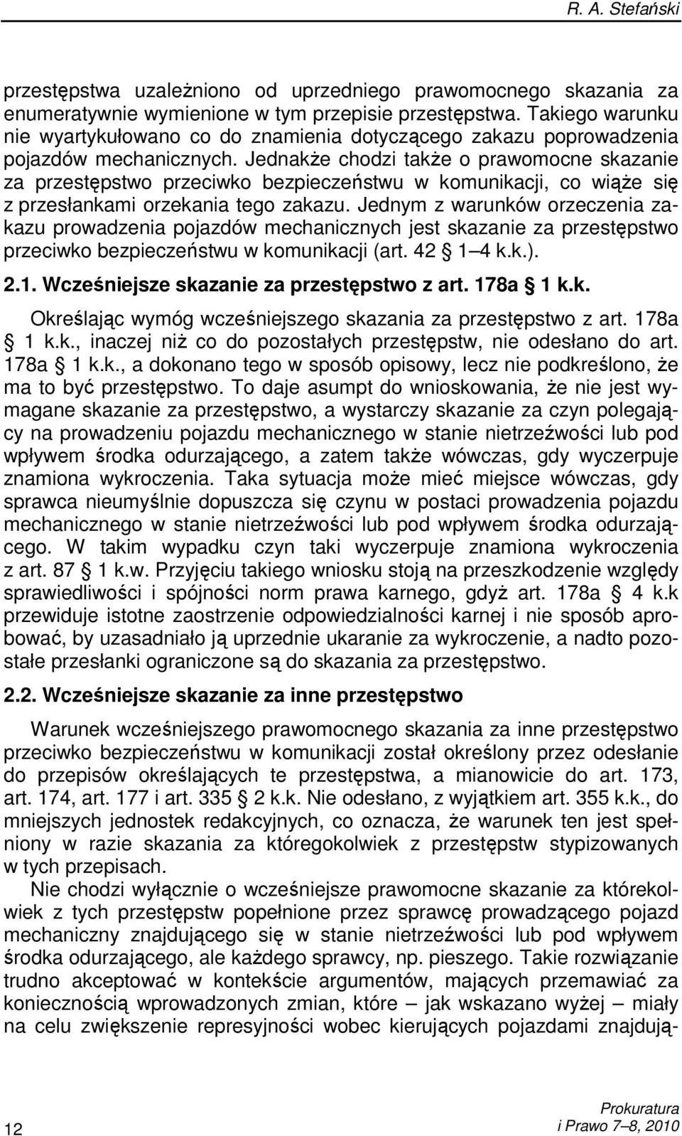 JednakŜe chodzi takŝe o prawomocne skazanie za przestępstwo przeciwko bezpieczeństwu w komunikacji, co wiąŝe się z przesłankami orzekania tego zakazu.