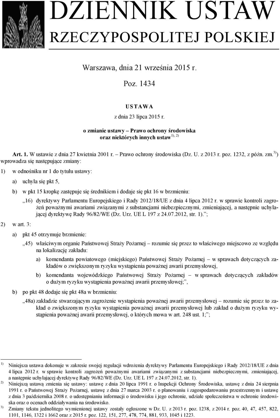 3) ) wprowadza się następujące zmiany: 1) w odnośniku nr 1 do tytułu ustawy: a) uchyla się pkt 5, b) w pkt 15 kropkę zastępuje się średnikiem i dodaje się pkt 16 w brzmieniu: 2) w art.