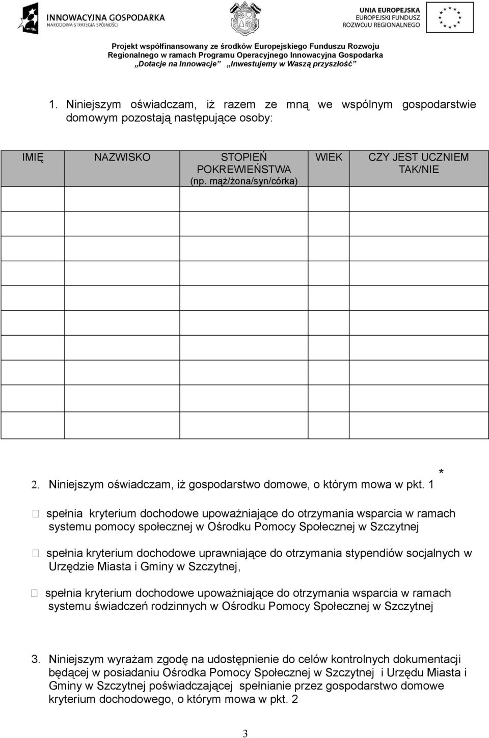 1 spełnia kryterium dochodowe upoważniające do otrzymania wsparcia w ramach systemu pomocy społecznej w Ośrodku Pomocy Społecznej w Szczytnej spełnia kryterium dochodowe uprawniające do otrzymania