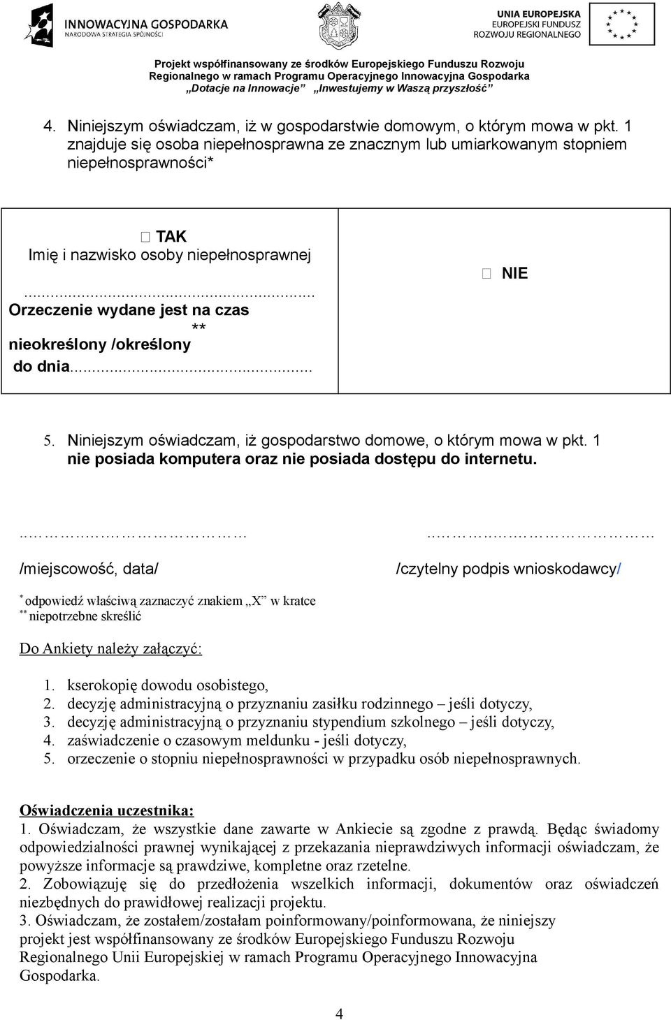 .. Orzeczenie wydane jest na czas nieokreślony /określony do dnia... NIE 5. Niniejszym oświadczam, iż gospodarstwo domowe, o którym mowa w pkt.