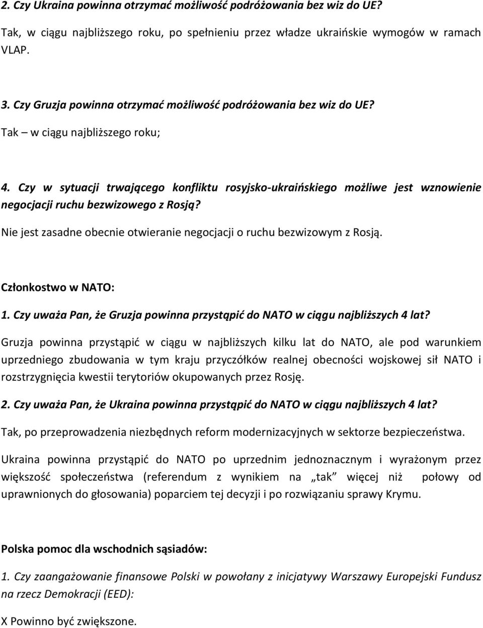 Czy w sytuacji trwającego konfliktu rosyjsko-ukraińskiego możliwe jest wznowienie negocjacji ruchu bezwizowego z Rosją? Nie jest zasadne obecnie otwieranie negocjacji o ruchu bezwizowym z Rosją.