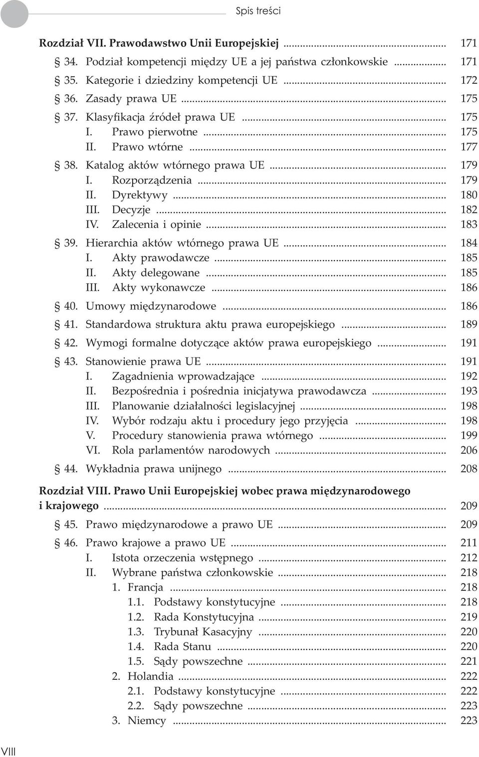 Zalecenia i opinie... 183 39. Hierarchia aktów wtórnego prawa UE... 184 I. Akty prawodawcze... 185 II. Akty delegowane... 185 III. Akty wykonawcze... 186 40. Umowy miêdzynarodowe... 186 41.