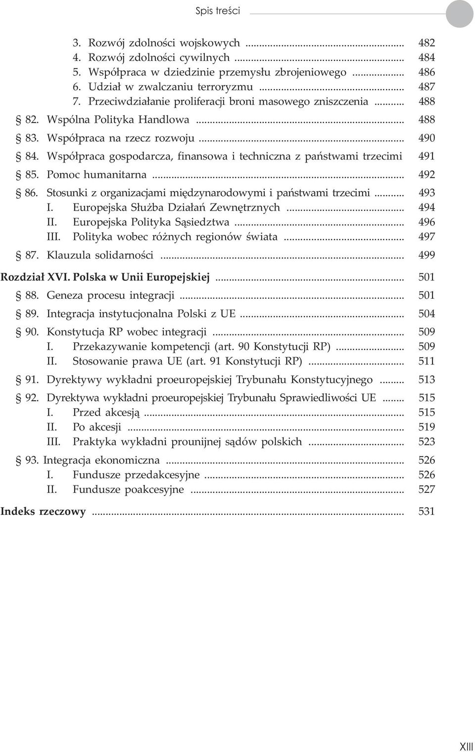 Wspó³praca gospodarcza, finansowa i techniczna z pañstwami trzecimi 491 85. Pomoc humanitarna... 492 86. Stosunki z organizacjami miêdzynarodowymi i pañstwami trzecimi... 493 I.