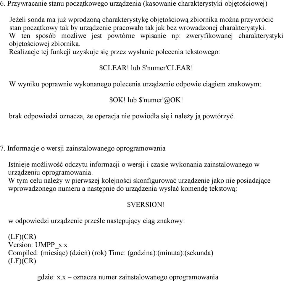 Realizacje tej funkcji uzyskuje się przez wysłanie polecenia tekstowego: $CLEAR! lub $'numer'clear! W wyniku poprawnie wykonanego polecenia urządzenie odpowie ciągiem znakowym: $OK! lub $'numer'@ok!