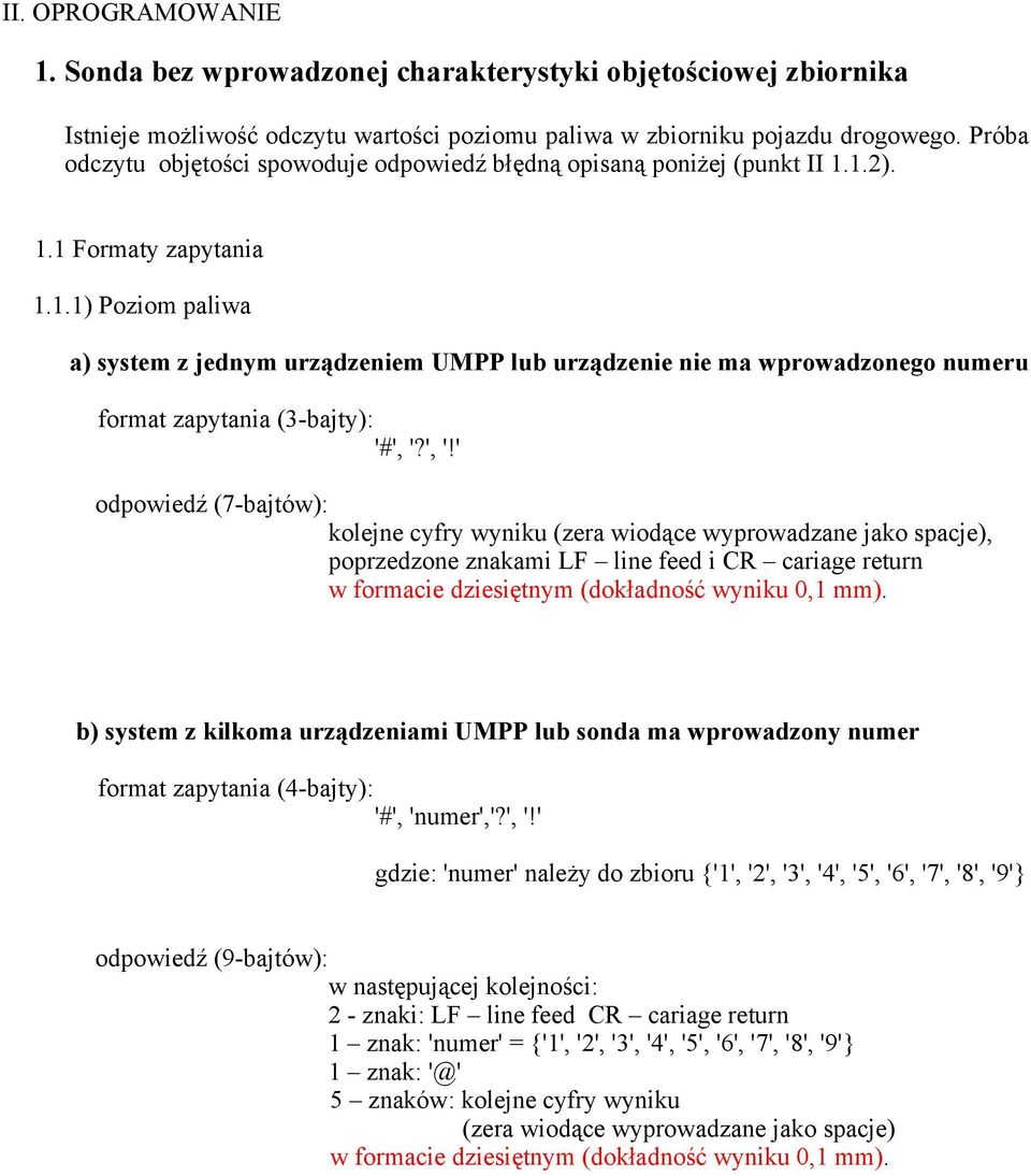 1.2). 1.1 Formaty zapytania 1.1.1) Poziom paliwa a) system z jednym urządzeniem UMPP lub urządzenie nie ma wprowadzonego numeru format zapytania (3-bajty): '#', '?