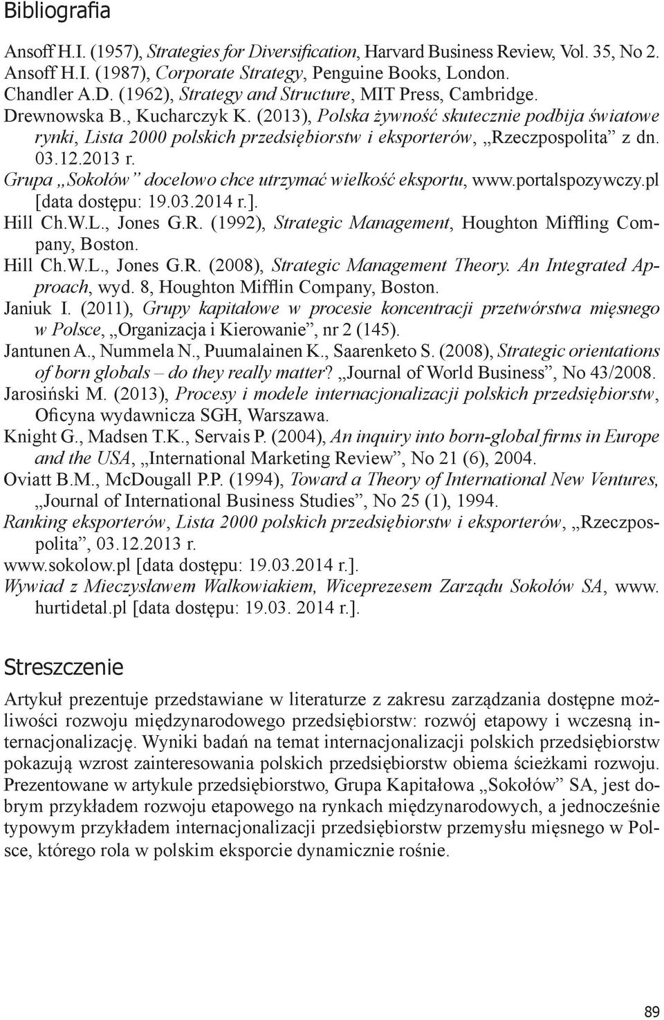 Grupa Sokołów docelowo chce utrzymać wielkość eksportu, www.portalspozywczy.pl [data dostępu: 19.03.2014 r.]. Hill Ch.W.L., Jones G.R. (1992), Strategic Management, Houghton Miffling Company, Boston.