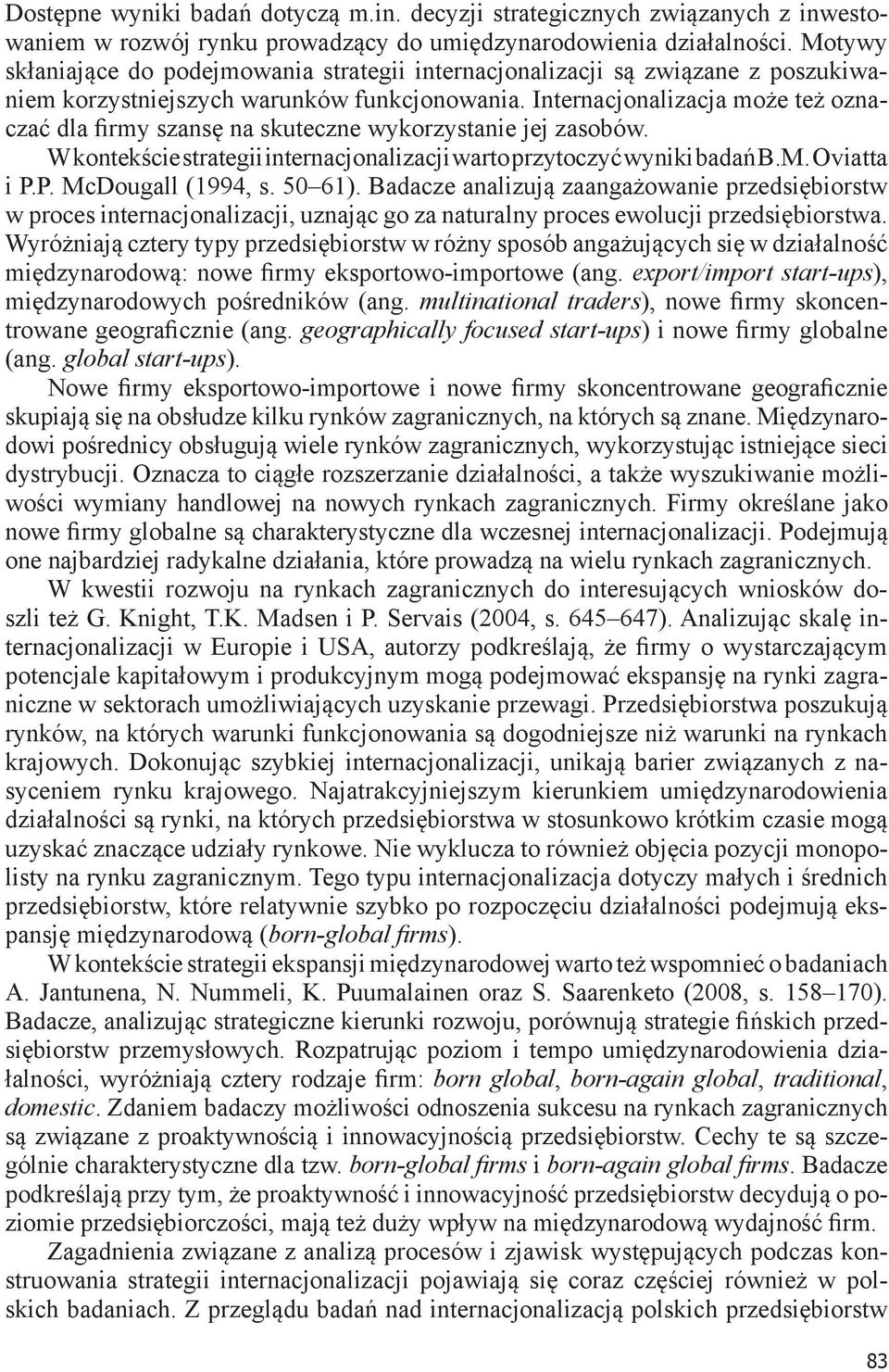 Internacjonalizacja może też oznaczać dla firmy szansę na skuteczne wykorzystanie jej zasobów. W kontekście strategii internacjonalizacji warto przytoczyć wyniki badań B.M. Oviatta i P.