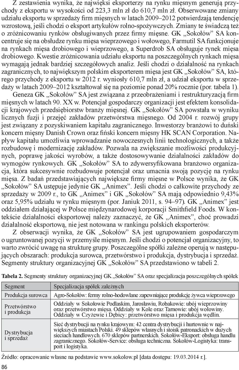 Zmiany te świadczą też o zróżnicowaniu rynków obsługiwanych przez firmy mięsne.