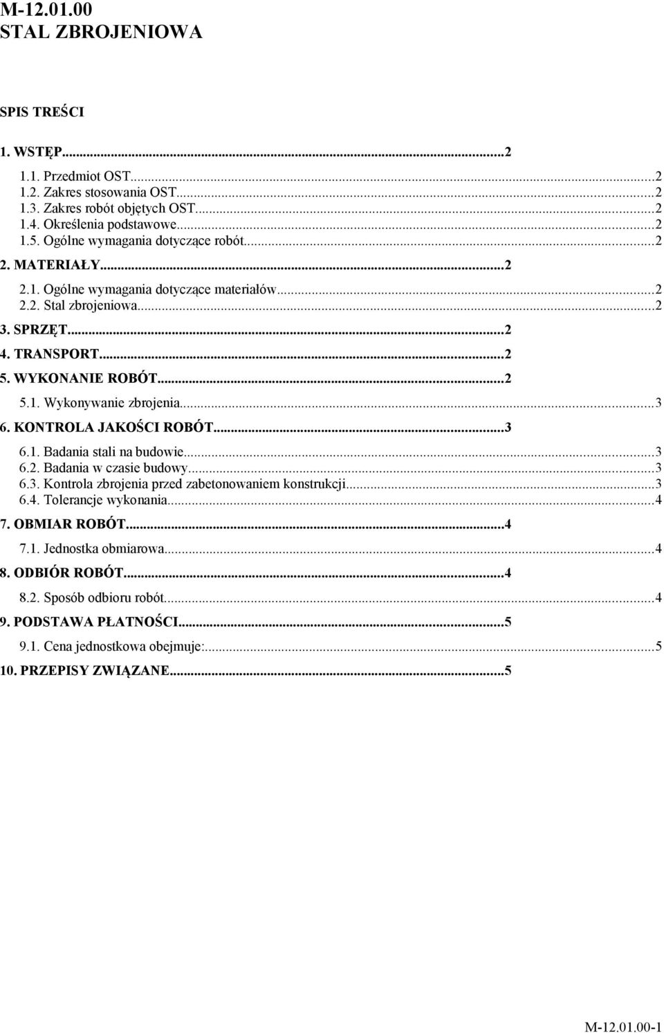 ..3 6. KONTROLA JAKOŚCI ROBÓT...3 6.1. Badania stali na budowie...3 6.2. Badania w czasie budowy...3 6.3. Kontrola zbrojenia przed zabetonowaniem konstrukcji...3 6.4. Tolerancje wykonania...4 7.