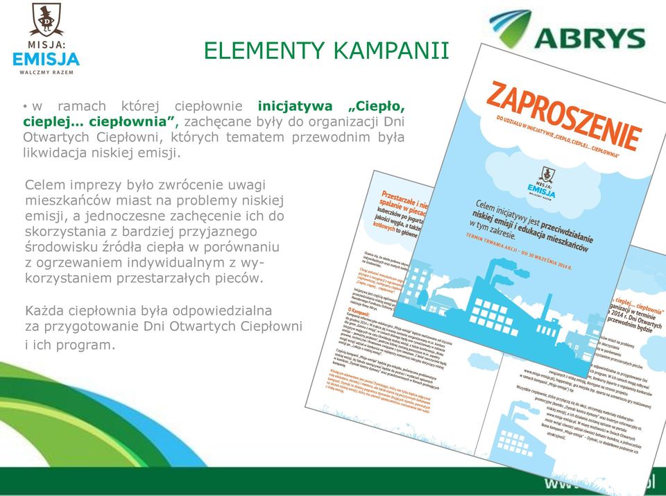 Celem imprezy było zwrócenie uwagi mieszkańców miast na problemy niskiej emisji, a jednoczesne zachęcenie ich do skorzystania z