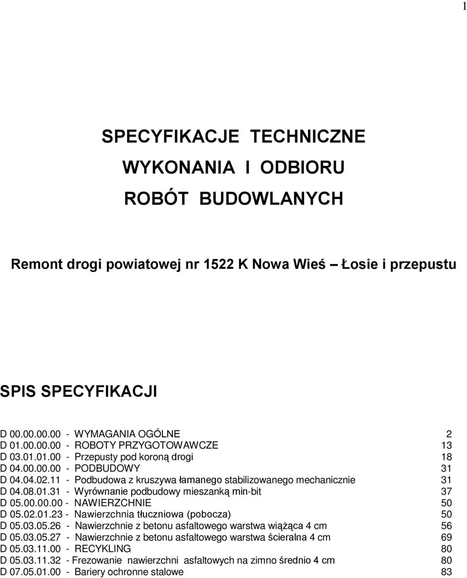 00.00.00 - NAWIERZCHNIE 50 D 05.02.01.23 - Nawierzchnia tùuczniowa (pobocza) 50 D 05.03.05.26 - Nawierzchnie z betonu asfaltowego warstwa wi¹ ¹ca 4 cm 56 D 05.03.05.27 - Nawierzchnie z betonu asfaltowego warstwa œcieralna 4 cm 69 D 05.