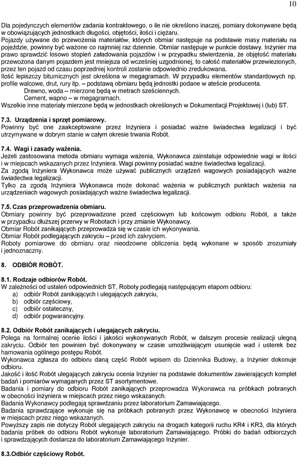 In ynier ma prawo sprawdziã losowo stopieñ zaùadowania pojazdów i w przypadku stwierdzenia, e objêtoœã materiaùu przewo ona danym pojazdem jest mniejsza od wczeœniej uzgodnionej, to caùoœã materiaùów