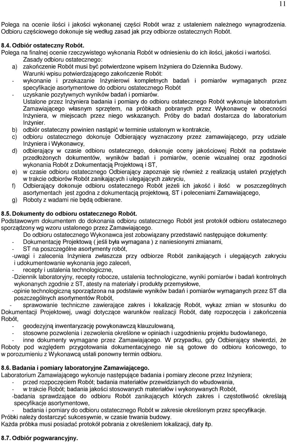Zasady odbioru ostatecznego: a) zakoñczenie Robót musi byã potwierdzone wpisem In yniera do Dziennika Budowy.