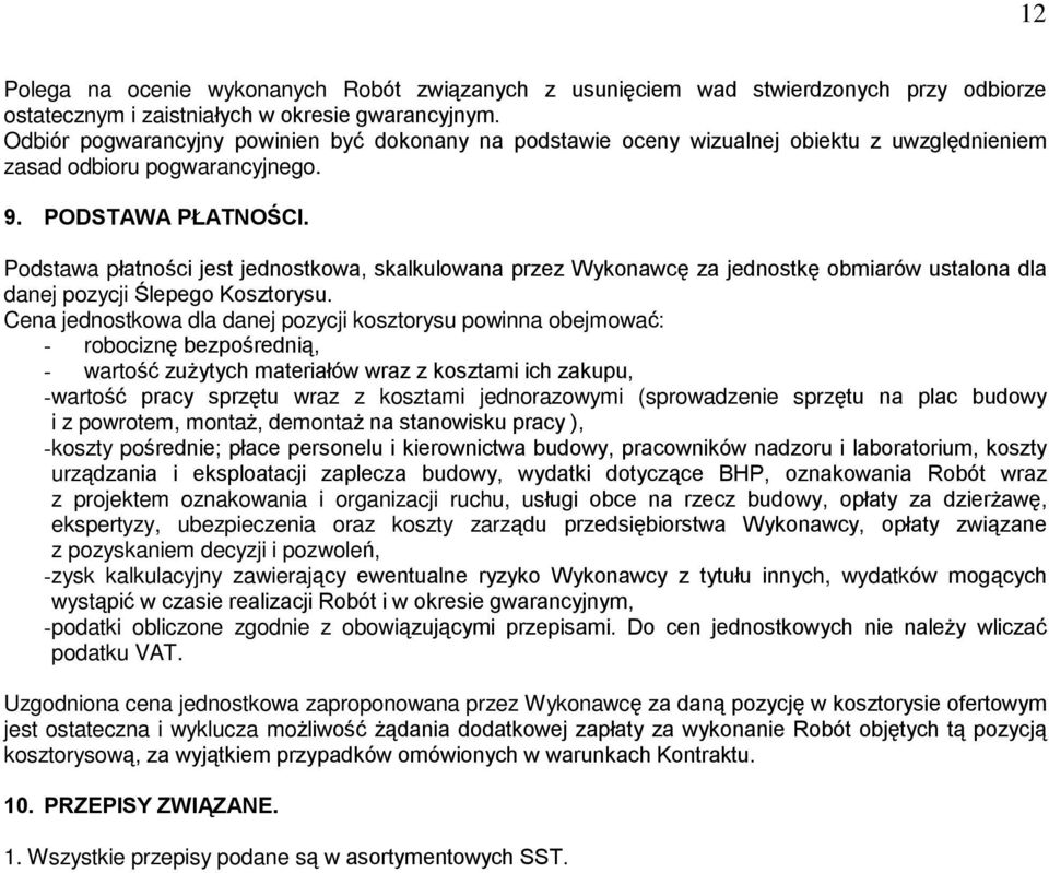 Podstawa pùatnoœci jest jednostkowa, skalkulowana przez Wykonawcê za jednostkê obmiarów ustalona dla danej pozycji Úlepego Kosztorysu.