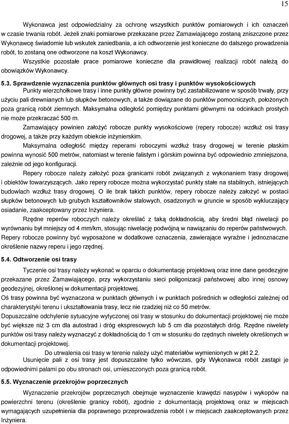 one odtworzone na koszt Wykonawcy. Wszystkie pozostaùe prace pomiarowe konieczne dla prawidùowej realizacji robót nale ¹ do obowi¹zków Wykonawcy. 5.3.
