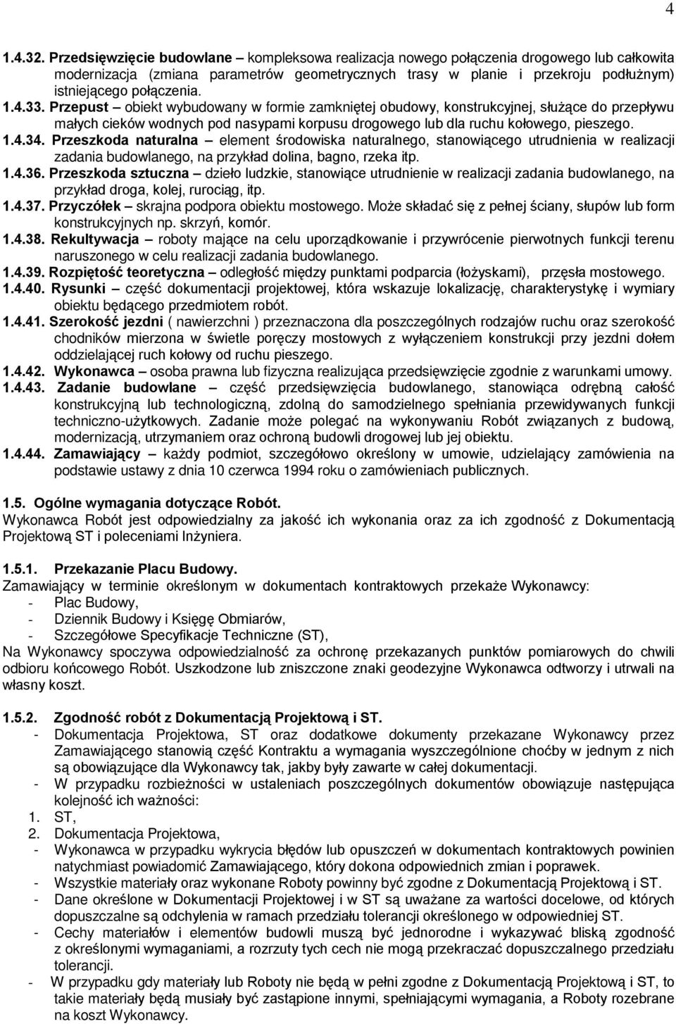 1.4.33. Przepust obiekt wybudowany w formie zamkniêtej obudowy, konstrukcyjnej, sùu ¹ce do przepùywu maùych cieków wodnych pod nasypami korpusu drogowego lub dla ruchu koùowego, pieszego. 1.4.34.