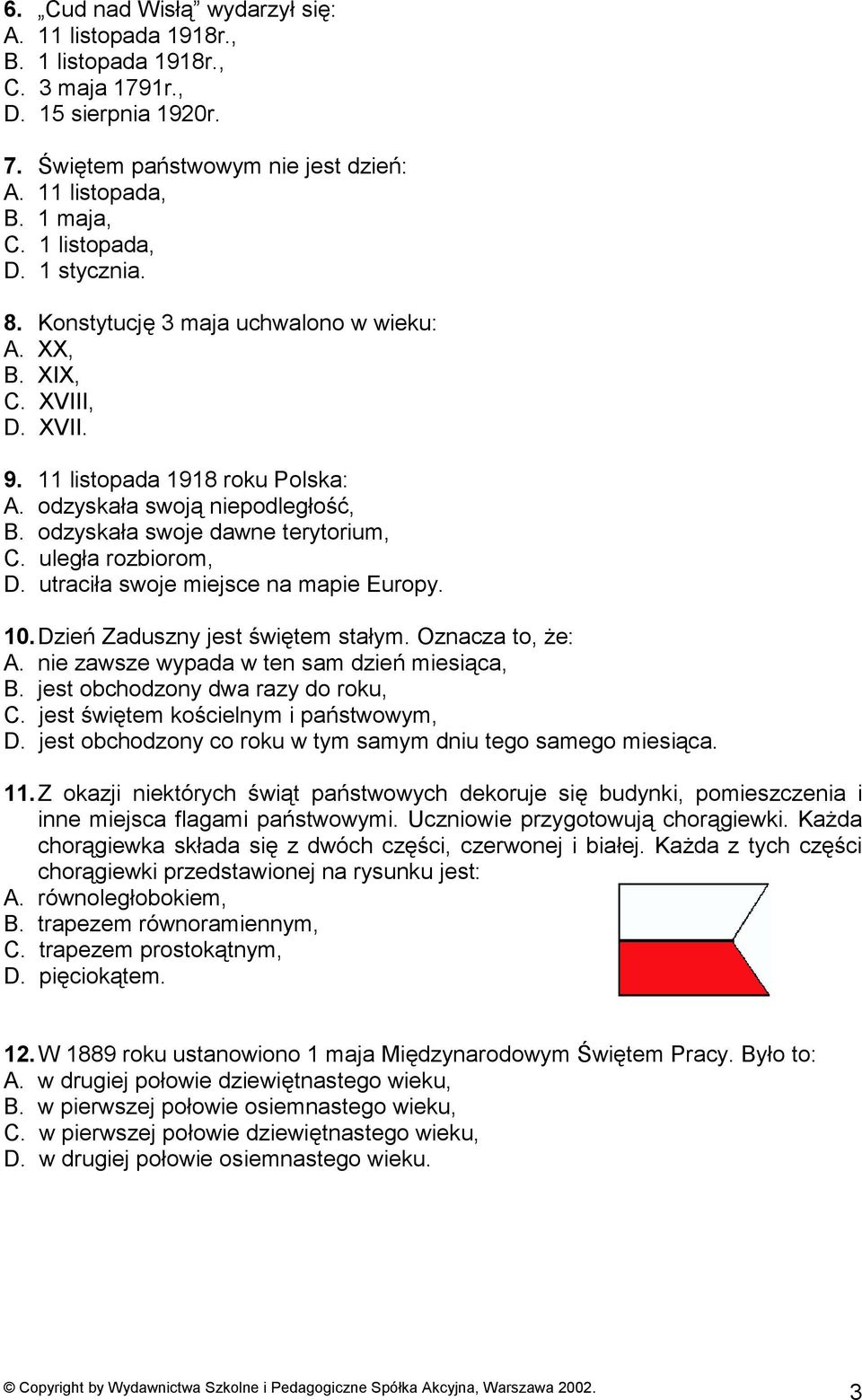 odzyskała swoje dawne terytorium, C. uległa rozbiorom, D. utraciła swoje miejsce na mapie Europy. 10. Dzień Zaduszny jest świętem stałym. Oznacza to, że: A.