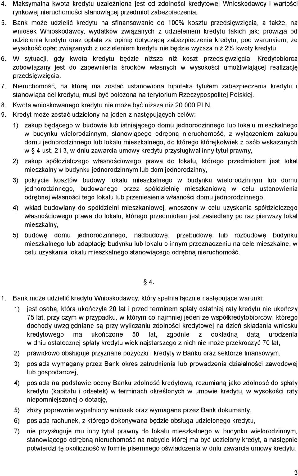 opłata za opinię dotyczącą zabezpieczenia kredytu, pod warunkiem, że wysokość opłat związanych z udzieleniem kredytu nie będzie wyższa niż 2% kwoty kredytu 6.