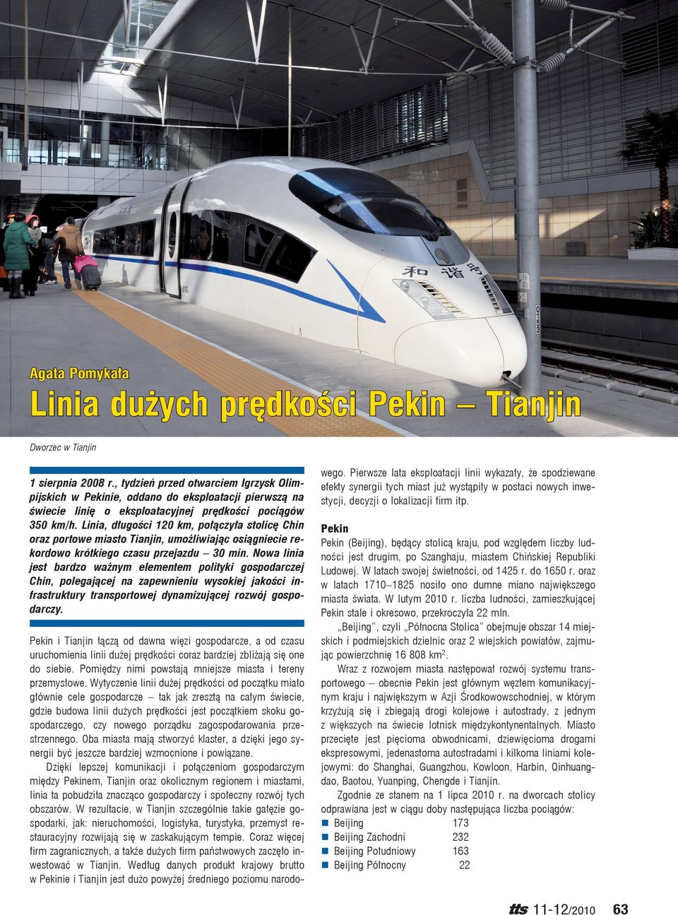 Linia, długości 120 km, połączyła stolicę Chin oraz portowe miasto Tianjin, umożliwiając osiągniecie re kordowo krótkiego czasu przejazdu 30 min.