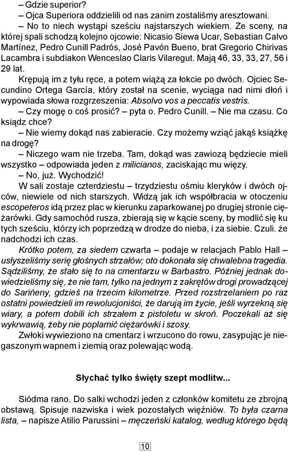 Vilaregut. Maj¹ 46, 33, 33, 27, 56 i 29 lat. Krêpuj¹ im z ty³u rêce, a potem wi¹ ¹ za ³okcie po dwóch.