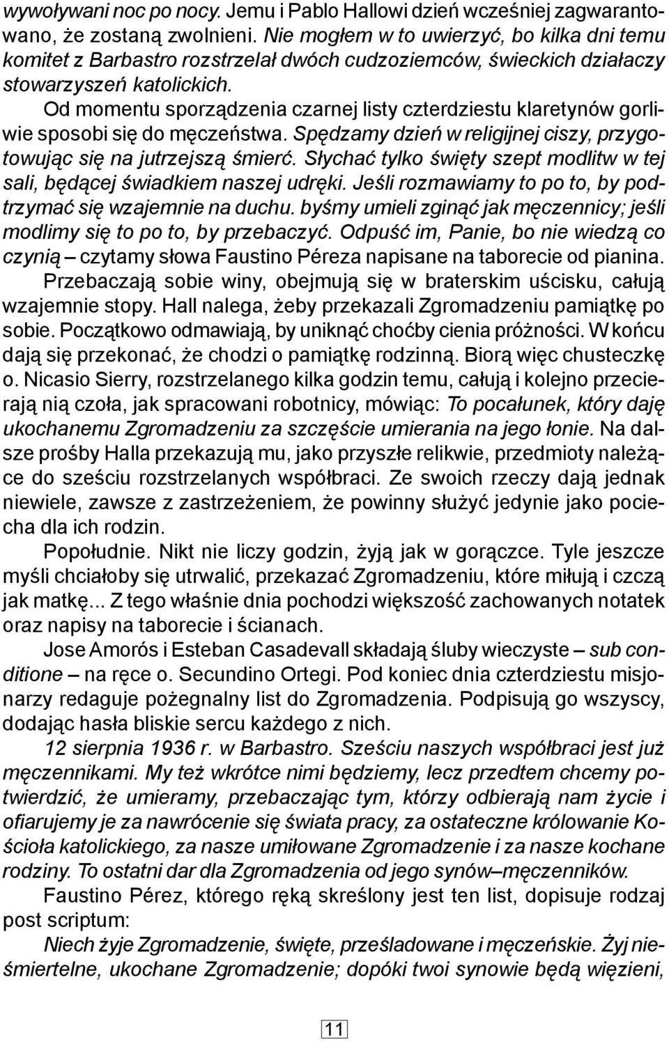 Od momentu sporz¹dzenia czarnej listy czterdziestu klaretynów gorliwie sposobi siê do mêczeñstwa. Spêdzamy dzieñ w religijnej ciszy, przygotowuj¹c siê na jutrzejsz¹ œmieræ.
