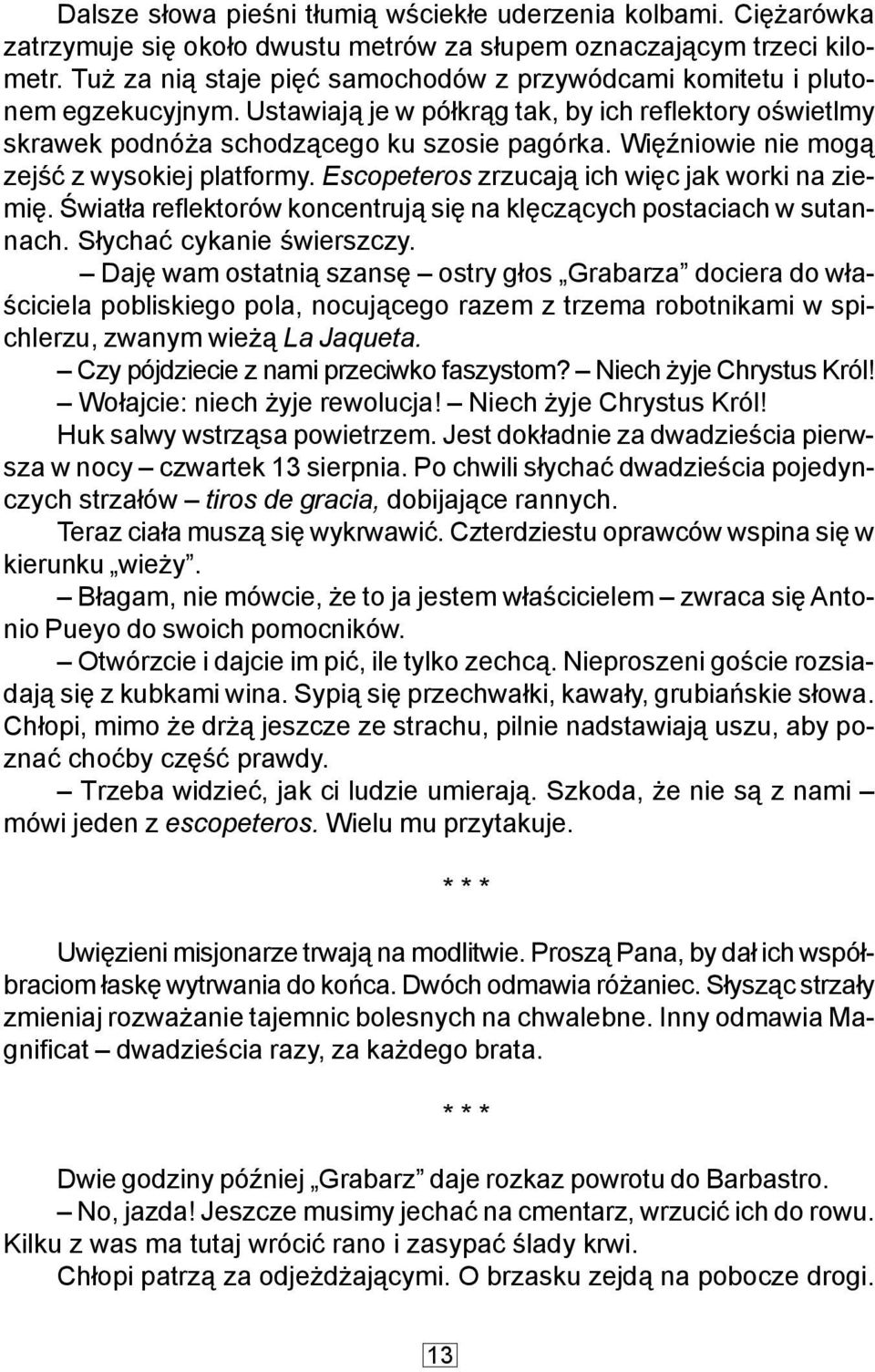 WiêŸniowie nie mog¹ zejœæ z wysokiej platformy. Escopeteros zrzucaj¹ ich wiêc jak worki na ziemiê. Œwiat³a reflektorów koncentruj¹ siê na klêcz¹cych postaciach w sutannach. S³ychaæ cykanie œwierszczy.