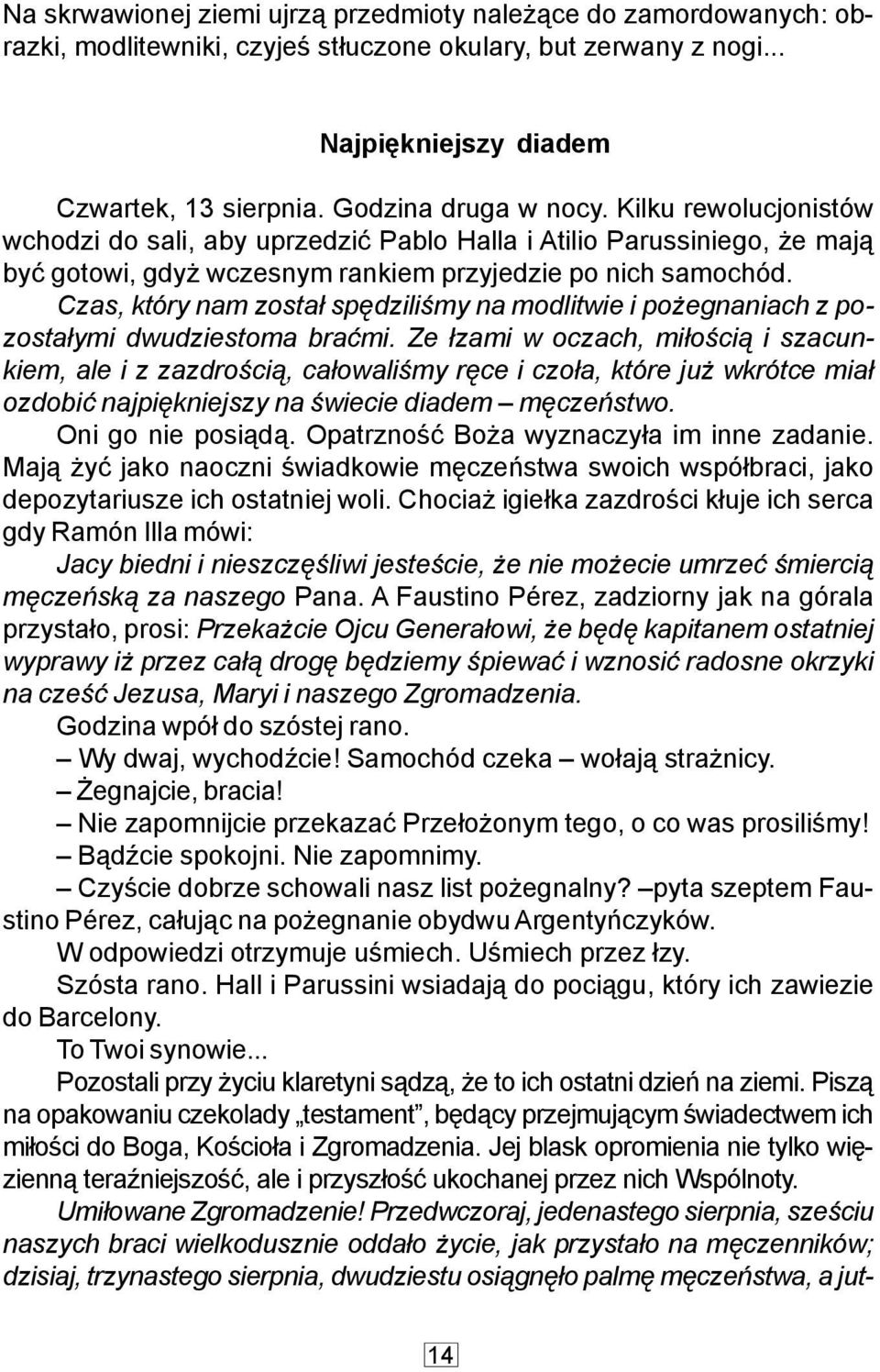Czas, który nam zosta³ spêdziliœmy na modlitwie i po egnaniach z pozosta³ymi dwudziestoma braæmi.