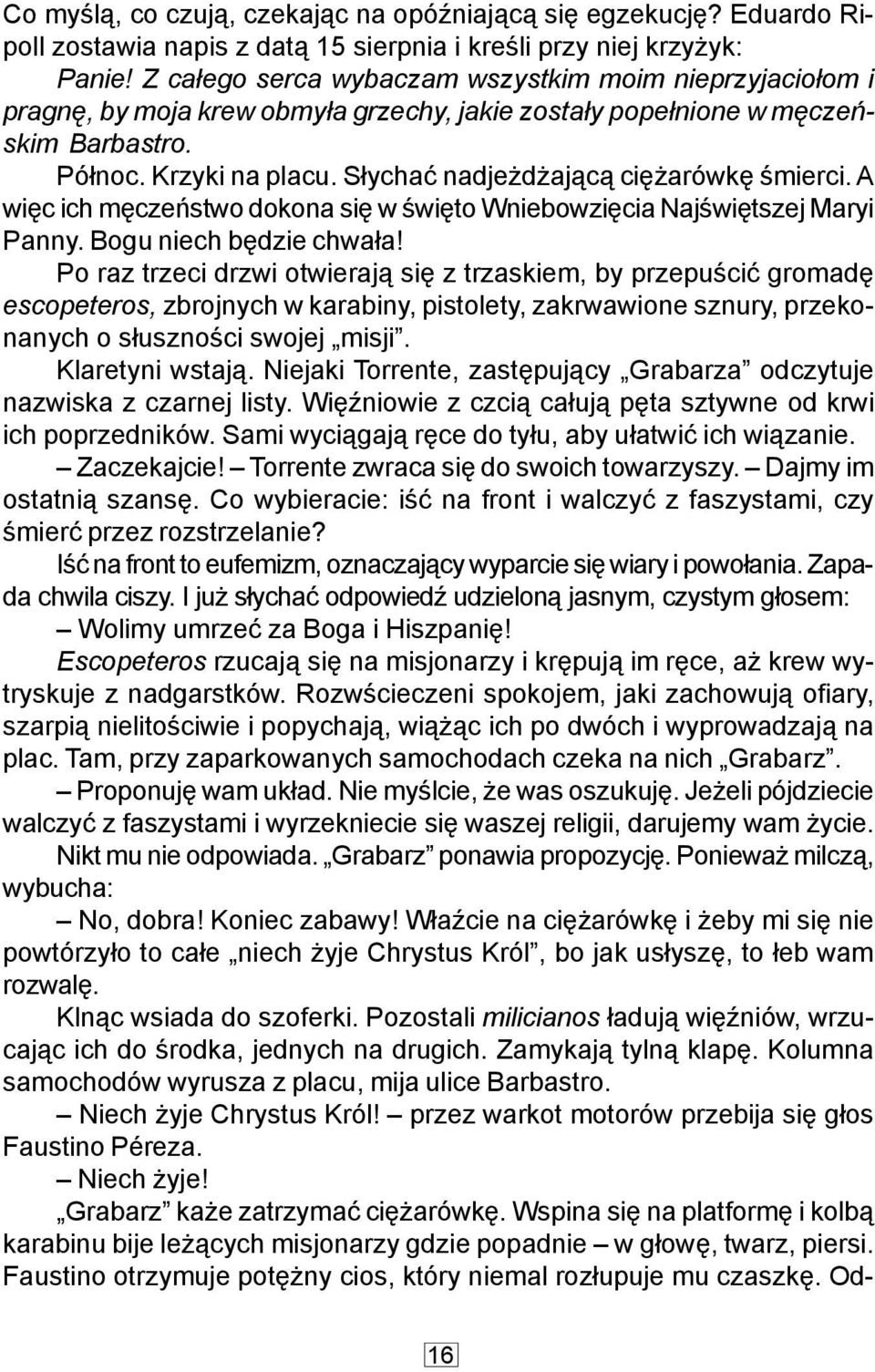 S³ychaæ nadje d aj¹c¹ ciê arówkê œmierci. A wiêc ich mêczeñstwo dokona siê w œwiêto Wniebowziêcia Najœwiêtszej Maryi Panny. Bogu niech bêdzie chwa³a!