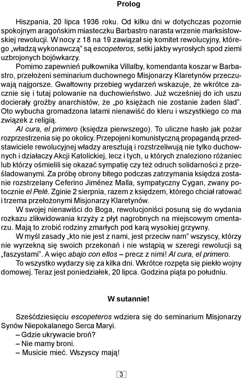 Pomimo zapewnieñ pu³kownika Villalby, komendanta koszar w Barbastro, prze³o eni seminarium duchownego Misjonarzy Klaretynów przeczuwaj¹ najgorsze.