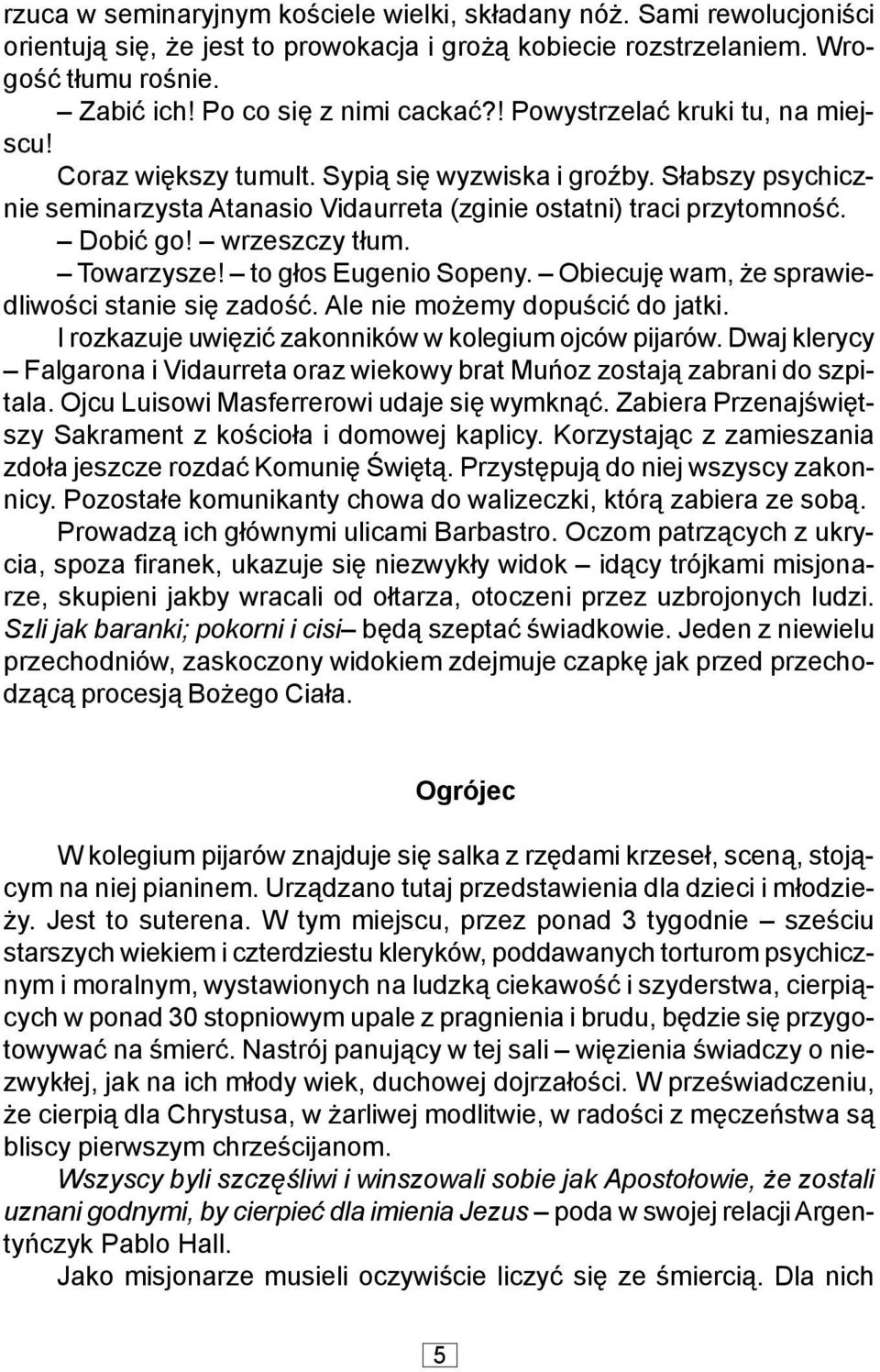 wrzeszczy t³um. Towarzysze! to g³os Eugenio Sopeny. Obiecujê wam, e sprawiedliwoœci stanie siê zadoœæ. Ale nie mo emy dopuœciæ do jatki. I rozkazuje uwiêziæ zakonników w kolegium ojców pijarów.