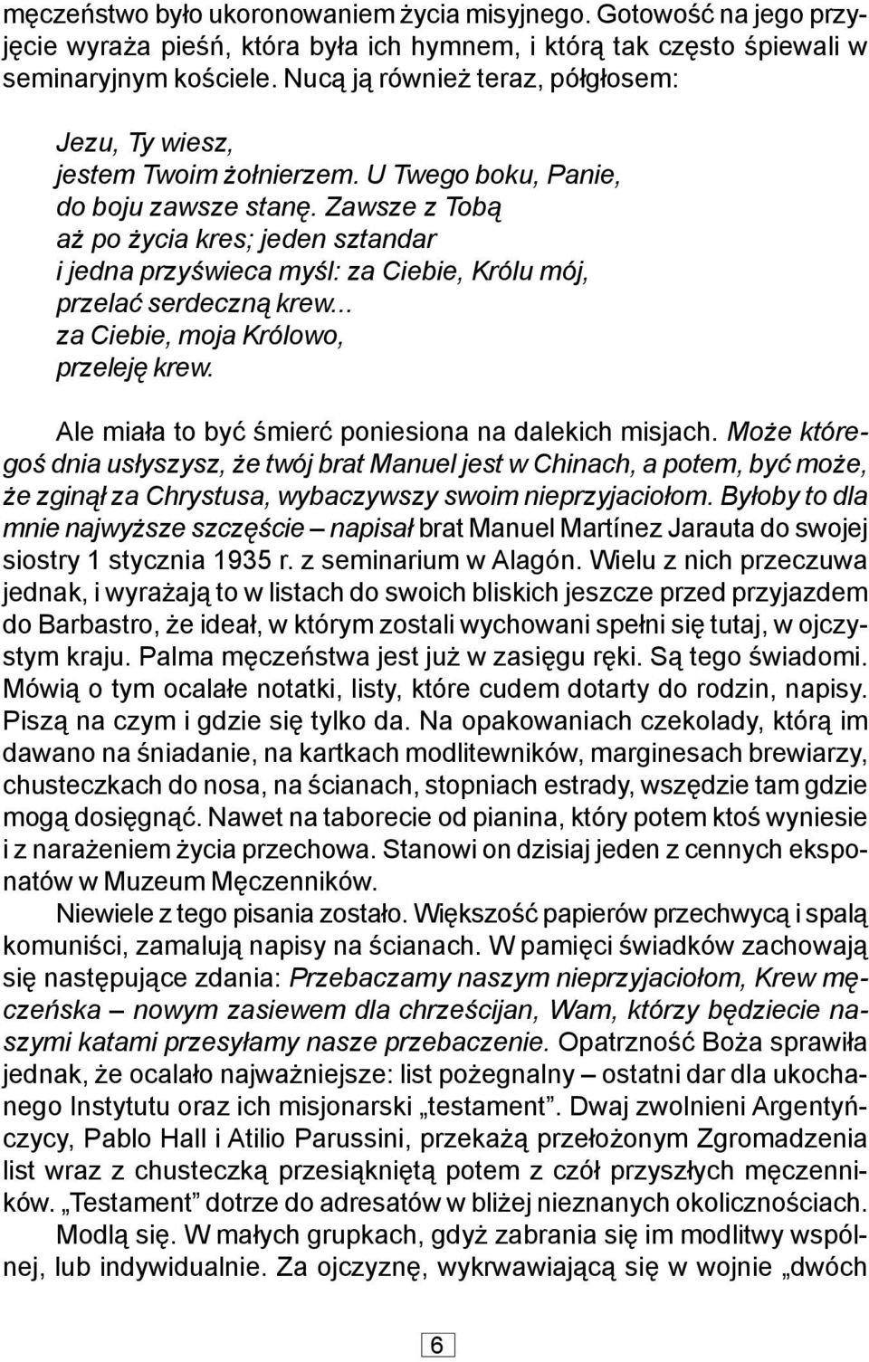 Zawsze z Tob¹ a po ycia kres; jeden sztandar i jedna przyœwieca myœl: za Ciebie, Królu mój, przelaæ serdeczn¹ krew... za Ciebie, moja Królowo, przelejê krew.