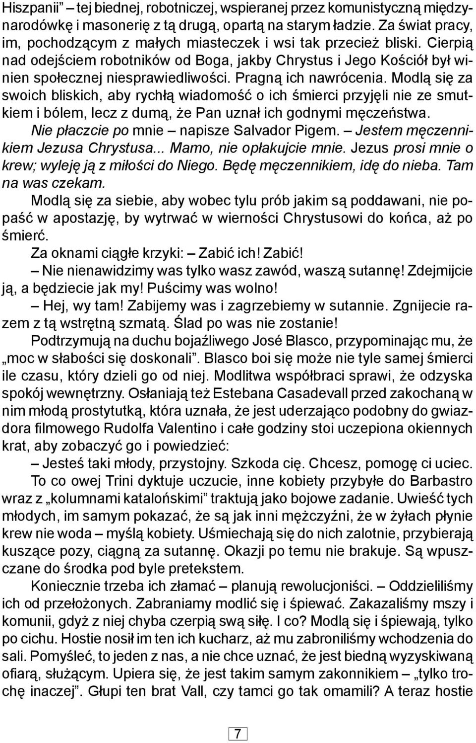 Pragn¹ ich nawrócenia. Modl¹ siê za swoich bliskich, aby rych³¹ wiadomoœæ o ich œmierci przyjêli nie ze smutkiem i bólem, lecz z dum¹, e Pan uzna³ ich godnymi mêczeñstwa.