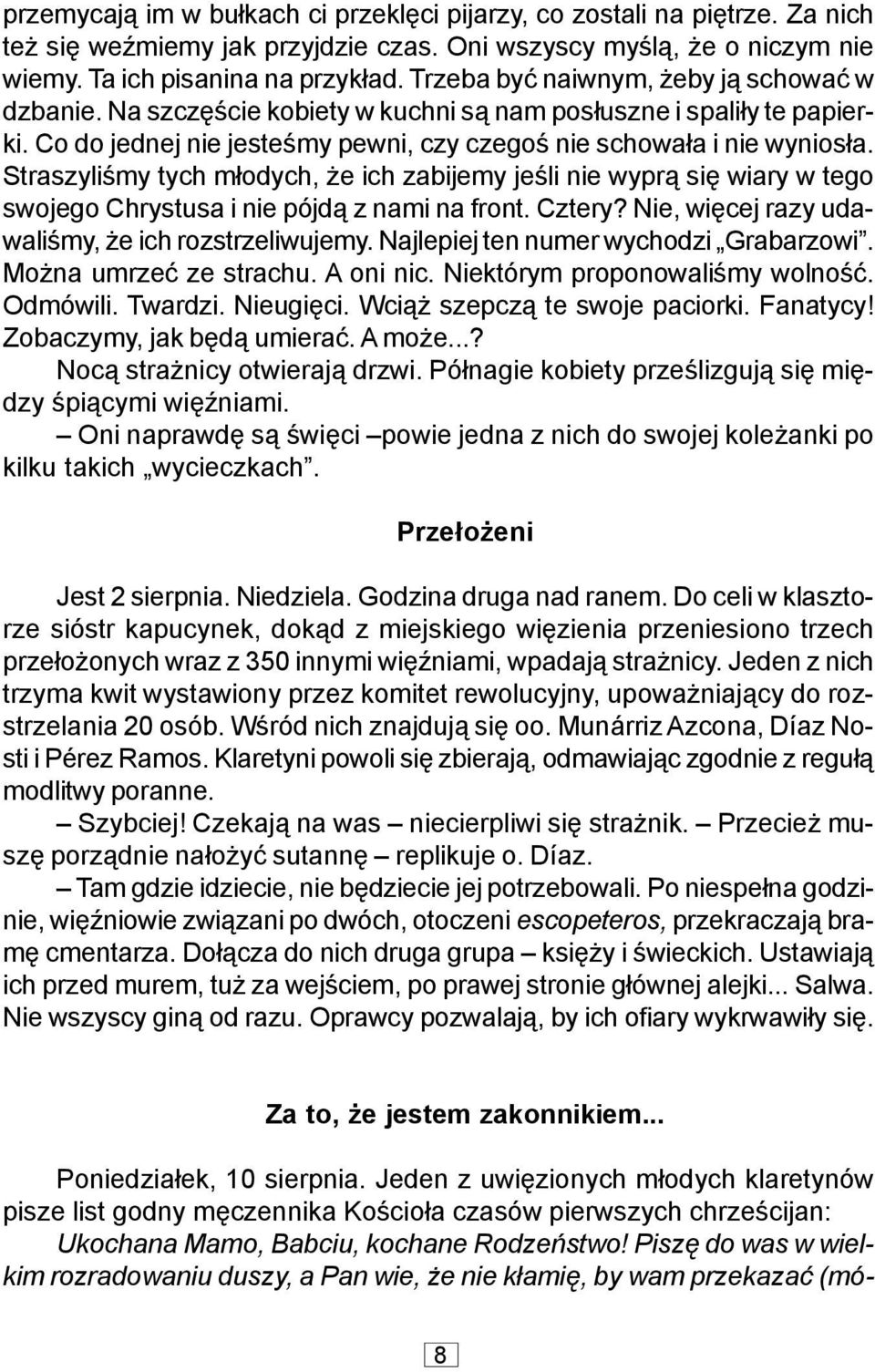 Straszyliœmy tych m³odych, e ich zabijemy jeœli nie wypr¹ siê wiary w tego swojego Chrystusa i nie pójd¹ z nami na front. Cztery? Nie, wiêcej razy udawaliœmy, e ich rozstrzeliwujemy.