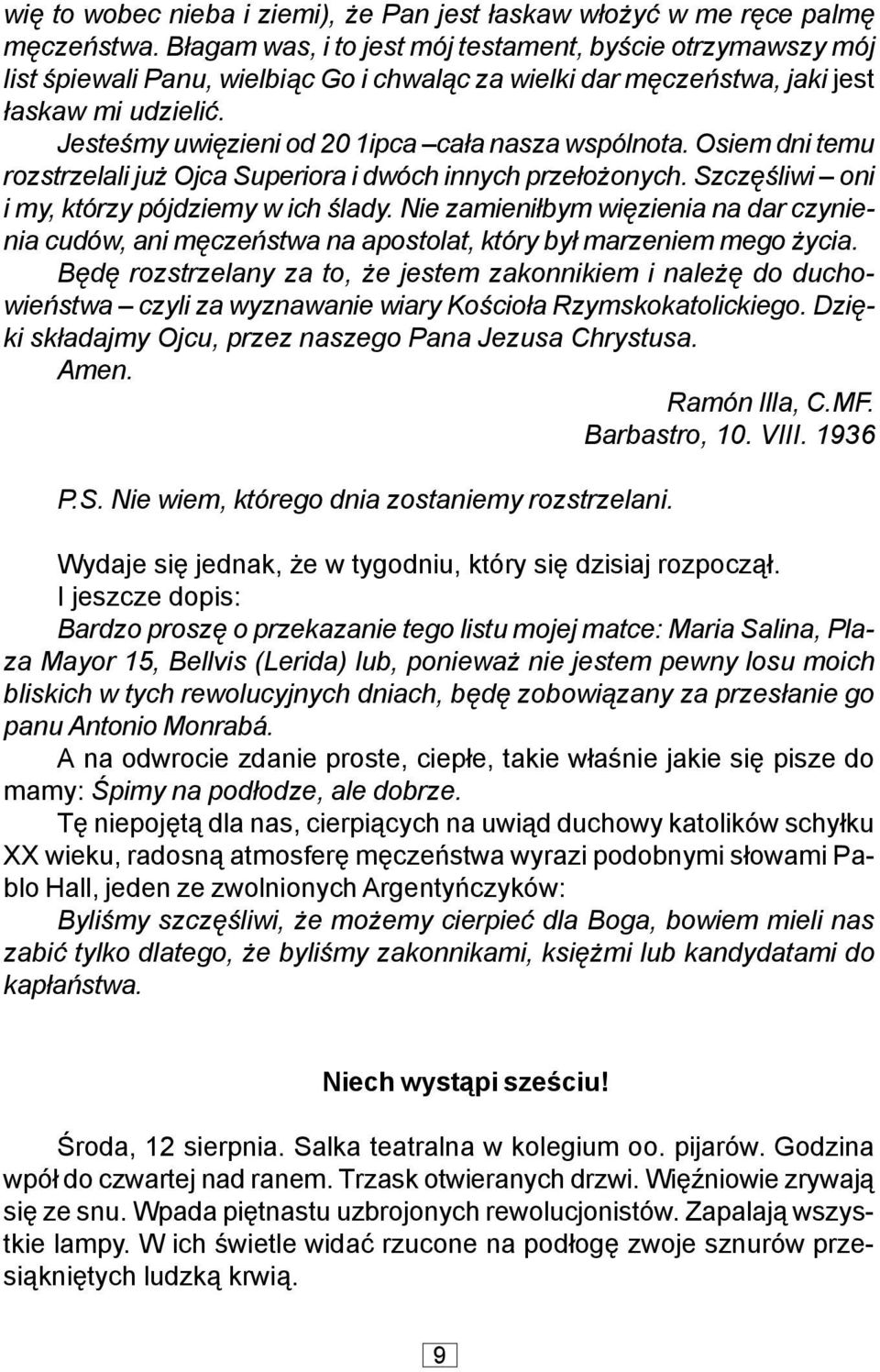 Jesteœmy uwiêzieni od 20 1ipca ca³a nasza wspólnota. Osiem dni temu rozstrzelali ju Ojca Superiora i dwóch innych prze³o onych. Szczêœliwi oni i my, którzy pójdziemy w ich œlady.