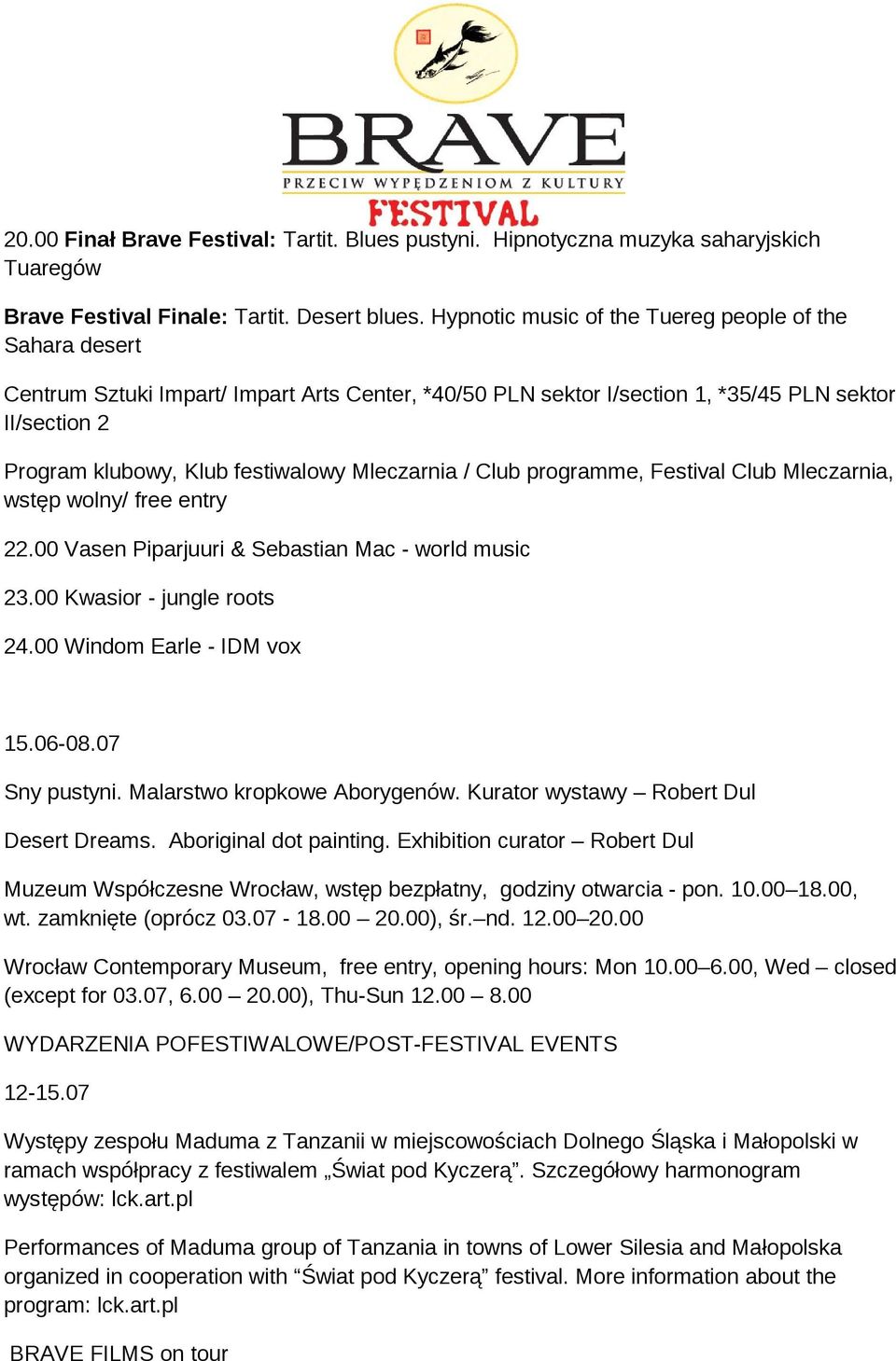 Mleczarnia / Club programme, Festival Club Mleczarnia, wstęp wolny/ free entry 22.00 Vasen Piparjuuri & Sebastian Mac - world music 23.00 Kwasior - jungle roots 24.00 Windom Earle - IDM vox 15.06-08.