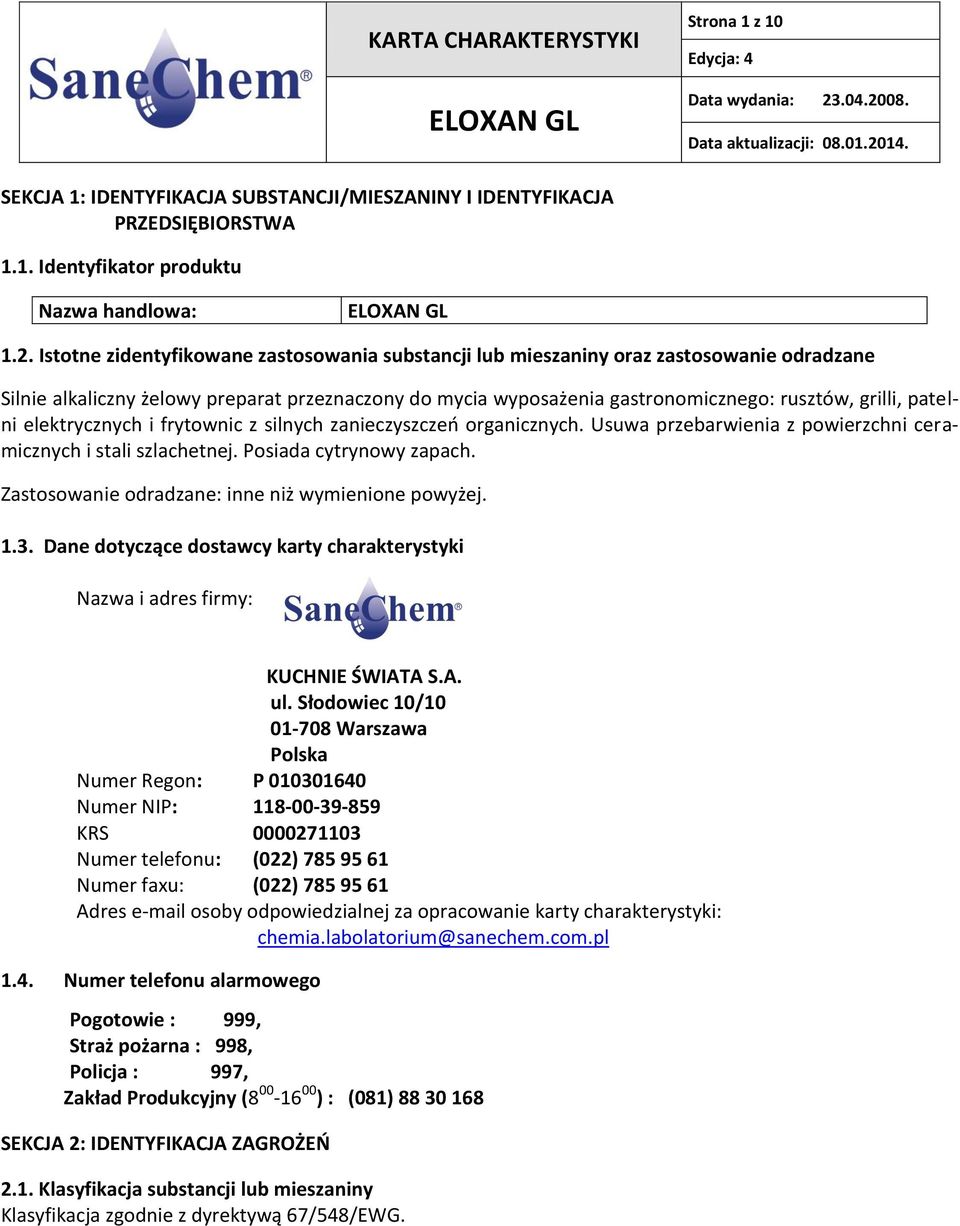 patelni elektrycznych i frytownic z silnych zanieczyszczeń organicznych. Usuwa przebarwienia z powierzchni ceramicznych i stali szlachetnej. Posiada cytrynowy zapach.