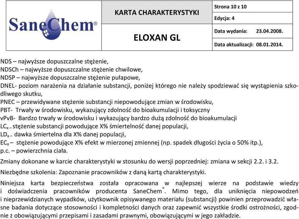 bioakumulacji i toksyczny vpvb- Bardzo trwały w środowisku i wykazujący bardzo dużą zdolność do bioakumulacji LC x stężenie substancji powodujące X% śmiertelność danej populacji, LD x dawka