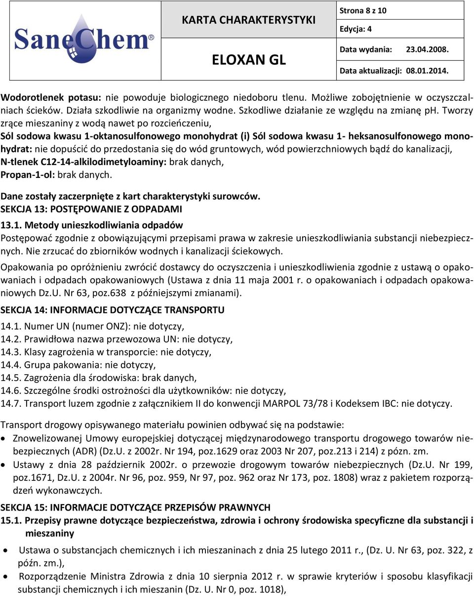 Tworzy zrące mieszaniny z wodą nawet po rozcieńczeniu, nie dopuścić do przedostania się do wód gruntowych, wód powierzchniowych bądź do kanalizacji, N-tlenek C12-14-alkilodimetyloaminy:, Propan-1-ol:.