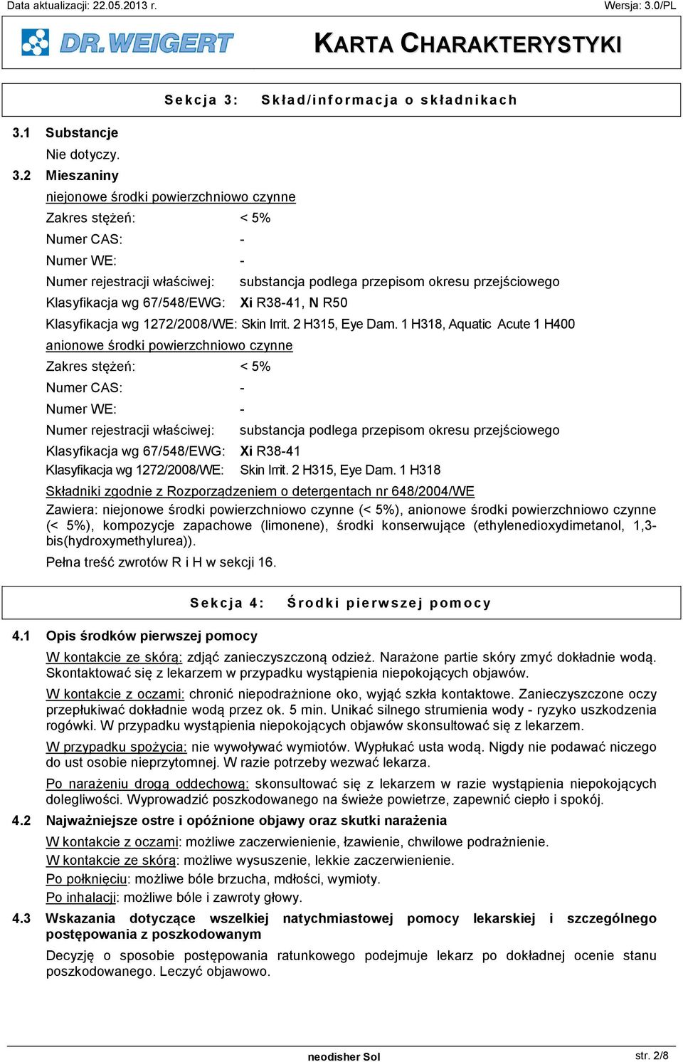 67/548/EWG: Xi R38-41, N R50 Klasyfikacja wg 1272/2008/WE: Skin Irrit. 2 H315, Eye Dam.