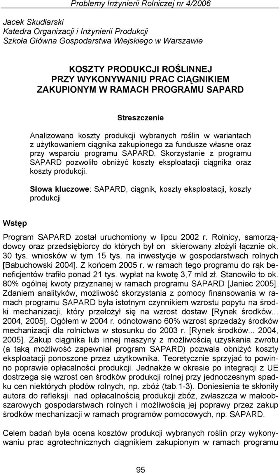 Skorzystanie z programu pozwoliło obniżyć koszty eksploatacji ciągnika oraz koszty produkcji.