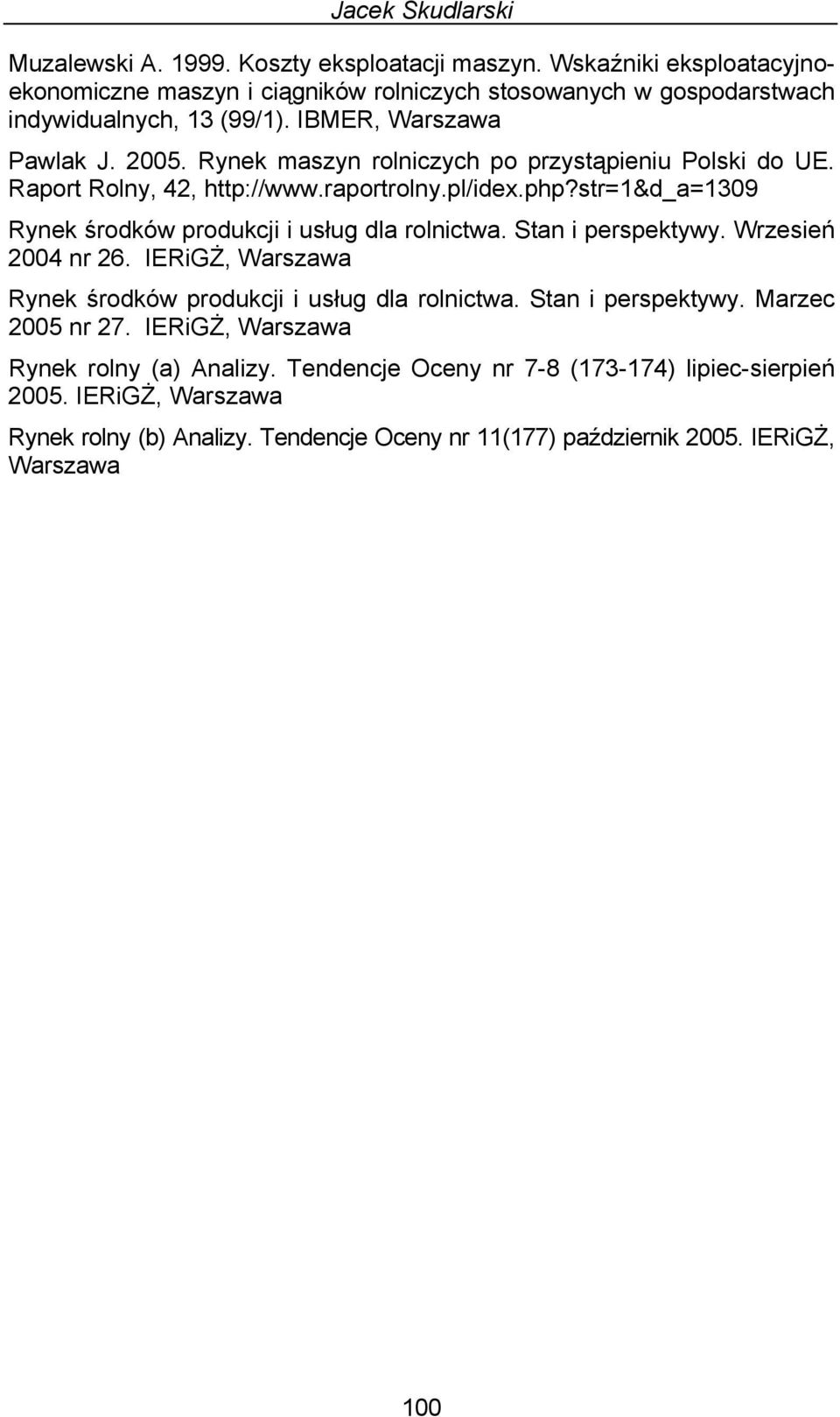 Rynek maszyn rolniczych po przystąpieniu Polski do UE. Raport Rolny, 42, http://www.raportrolny.pl/idex.php?str=1&d_a=1309 Rynek środków produkcji i usług dla rolnictwa.