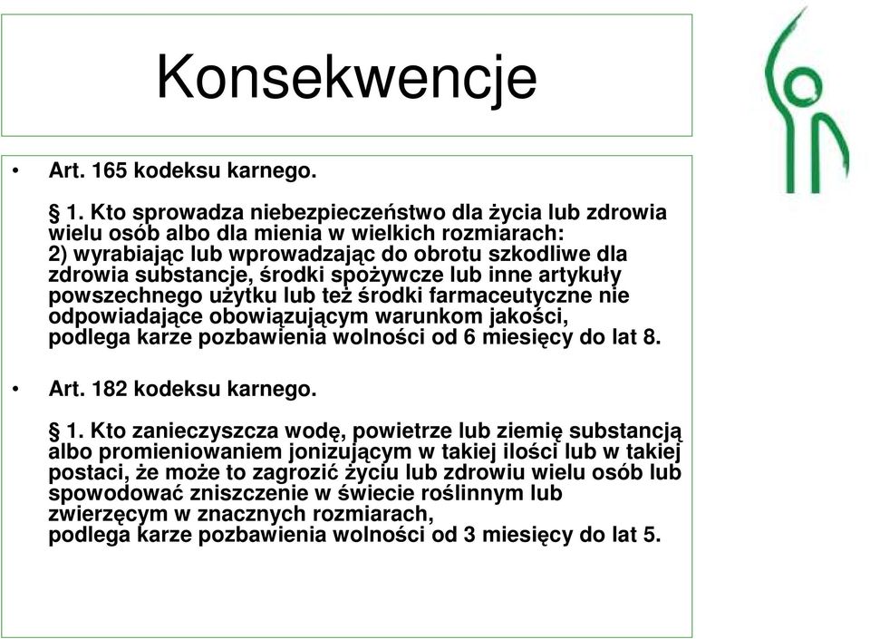 Kto sprowadza niebezpieczeństwo dla Ŝycia lub zdrowia wielu osób albo dla mienia w wielkich rozmiarach: 2) wyrabiając lub wprowadzając do obrotu szkodliwe dla zdrowia substancje, środki