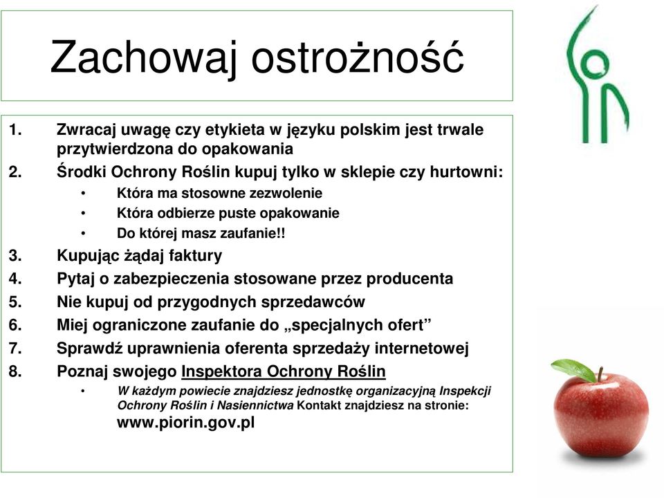 Kupując Ŝądaj faktury 4. Pytaj o zabezpieczenia stosowane przez producenta 5. Nie kupuj od przygodnych sprzedawców 6.