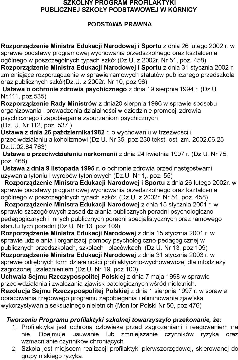 458) Rozporządzenie Ministra Edukacji Narodowej i Sportu z dnia 31 stycznia 2002 r. zmieniające rozporządzenie w sprawie ramowych statutów publicznego przedszkola oraz publicznych szkół(dz.u. z 2002r.
