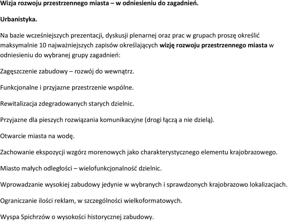 Zachowanie ekspozycji wzgórz morenowych jako charakterystycznego elementu krajobrazowego. Miasto małych odległości wielofunkcjonalność dzielnic.